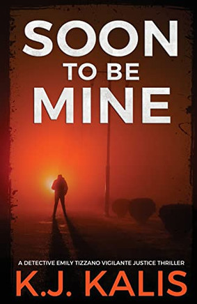 Soon to Be Mine: A Detective Emily Tizzano Vigilante Justice Thriller