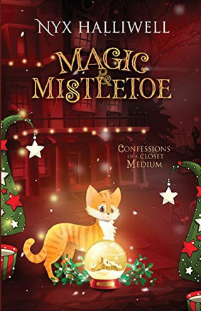 Magic & Mistletoe : Confessions of a Closet Medium, Book 2