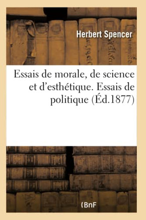 Essais de Morale, de Science Et d'Esth?tique. Essais de Politique