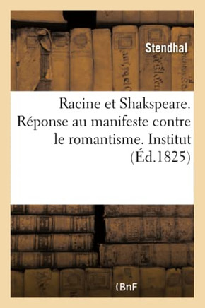 Racine Et Shakspeare. R?ponse Au Manifeste Contre Le Romantisme. Institut