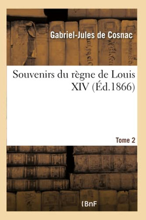Souvenirs Du R?gne de Louis XIV- Tome 2