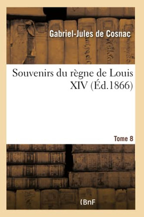 Souvenirs Du R?gne de Louis XIV- Tome 8