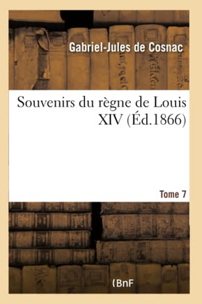 Souvenirs Du R?gne de Louis XIV- Tome 7