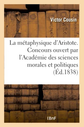 de la M?taphysique d'Aristote: Rapport Sur Le Concours Ouvert Par l'Acad?mie Des Sciences Morales Et Politiques. 2e ?dition