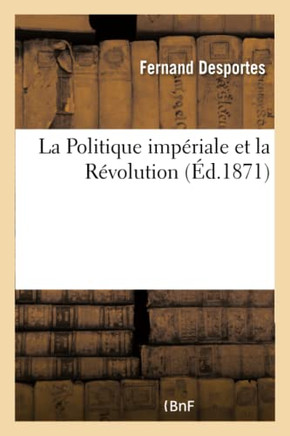 La Politique Imp?riale Et La R?volution La Politique Imp?riale Et La R?volution
