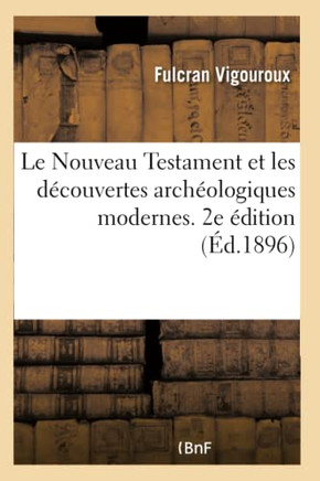 Le Nouveau Testament Et Les D?couvertes Arch?ologiques Modernes. 2e ?dition
