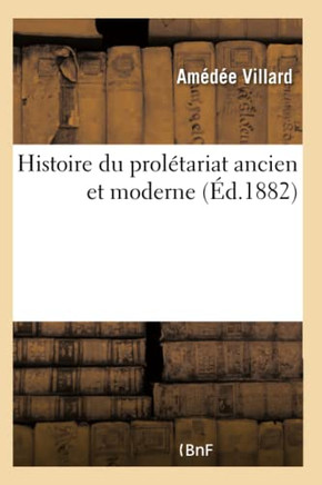 Histoire Du Prol?tariat Ancien Et Moderne