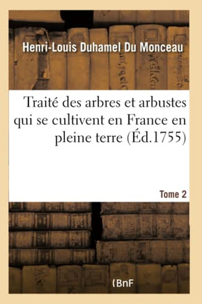 Trait? Des Arbres Et Arbustes Qui Se Cultivent En France En Pleine Terre. Tome 2 Tome 2