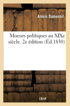 Moeurs Politiques Au XIXe Si?cle. 2e ?dition