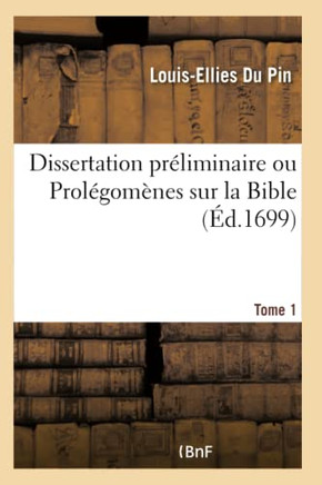 Dissertation Pr?liminaire Ou Prol?gom?nes Sur La Bible Tome 1