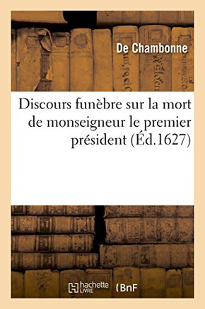 Discours Fun?bre Sur La Mort de Monseigneur Le Premier Pr?sident