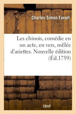 Les Chinois, Com?die En Un Acte, En Vers, M?l?e d'Ariettes. Nouvelle ?dition