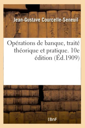 Op?rations de Banque, Trait? Th?orique Et Pratique. 10e ?dition