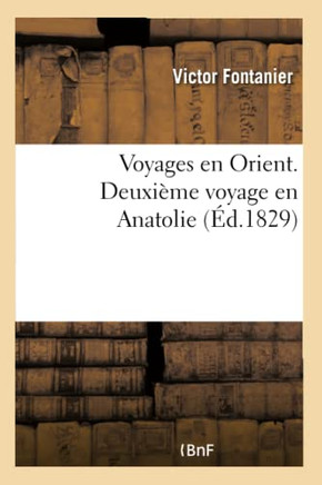 Voyages En Orient Entrepris Par Ordre Du Gouvernement Fran?ais, 1830-1833: Deuxi?me Voyage En Anatolie