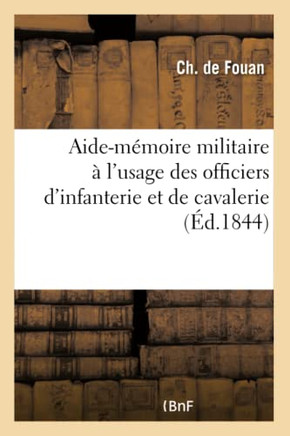 Aide-M?moire Militaire ? l'Usage Des Officiers d'Infanterie Et de Cavalerie
