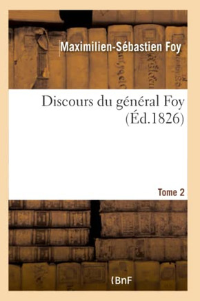 Discours Du G?n?ral Foy Tome 2