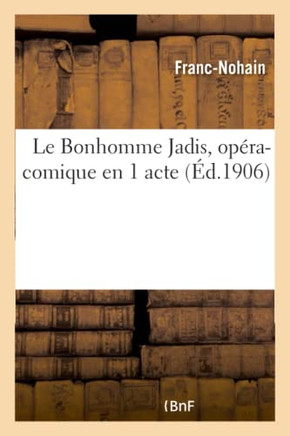 Le Bonhomme Jadis, Op?ra-Comique En 1 Acte