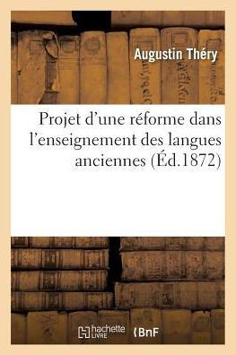 Projet d'Une R?forme Dans l'Enseignement Des Langues Anciennes