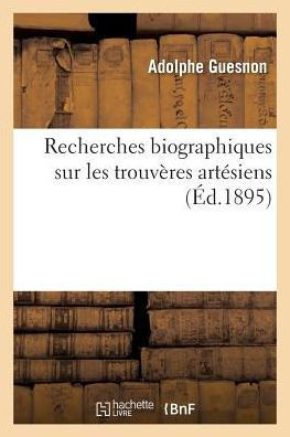 Recherches Biographiques Sur Les Trouv?res Art?siens