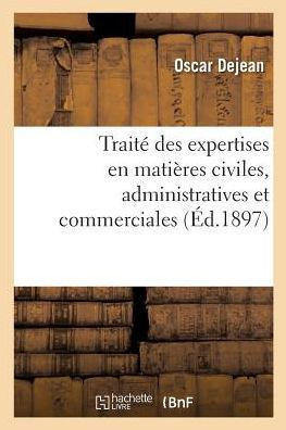 Trait? Th?orique Et Pratique Des Expertises En Mati?res Civiles, Administratives Et Commerciales: Manuel Des Experts. 3e ?dition