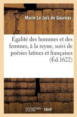?galit? Des Hommes Et Des Femmes, ? La Reyne, Suivi de Po?sies Latines Et Fran?aises