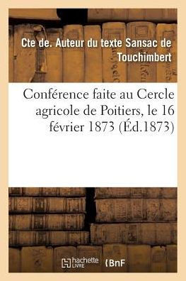 Conf?rence Faite Au Cercle Agricole de Poitiers, Le 16 F?vrier 1873