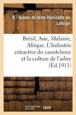 Br?sil, Asie, Malaisie, Afrique: L'Industrie Extractive Du Caoutchouc Et La Culture de l'Arbre Gommif?re