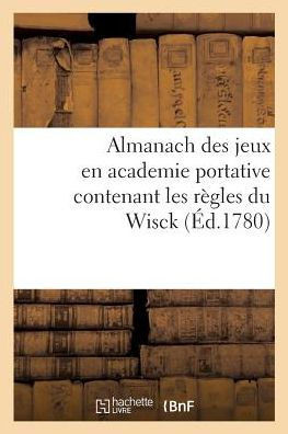 Almanach Des Jeux En Academie Portative Contenant Les R?gles Du Wisck
