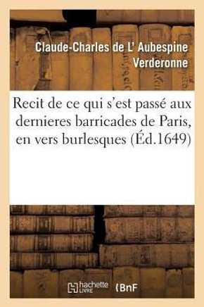 Recit de CE Qui s'Est Pass? Aux Dernieres Barricades de Paris, En Vers Burlesques