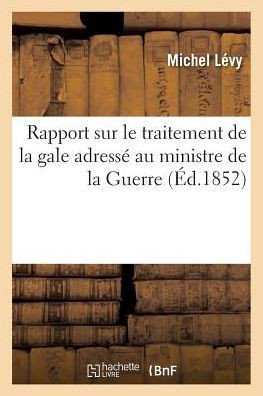 Rapport Sur Le Traitement de la Gale Adress? Au Ministre de la Guerre: Par Le Conseil de Sant? Des Arm?es