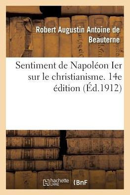 Sentiment de Napol?on Ier Sur Le Christianisme. 14e ?dition