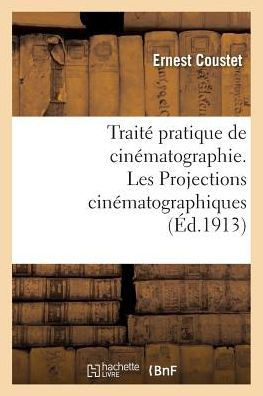 Trait? Pratique de Cin?matographie. Les Projections Cin?matographiques