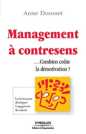 Management ? contresens ...Combien co?te la d?motivation ?: Les leviers pour d?velopper l'engagement des salari?s