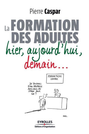 La formation des adultes hier, aujourd'hui, demain...: Hier, aujourd'hui, demain...