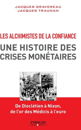 Les alchimistes de la confiance: Une histoire des crises mon?taires