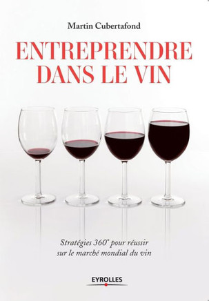Entreprendre dans le vin: Strat?gies 360? pour r?sussir sur le march? mondial du vin