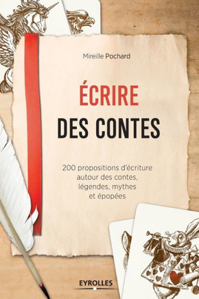 Ecrire des contes: 200 propositions d'?criture autour des contes, l?gendes, mythes et ?pop?es.