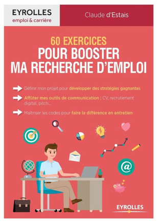 60 exercices pour booster ma recherche d'emploi: D?finir mon projet pour d?velopper des strat?gies gagnantes. Affl?ter mes outils de communication: CV