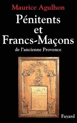 P?nitents et francs-ma?ons dans l'ancienne Provence