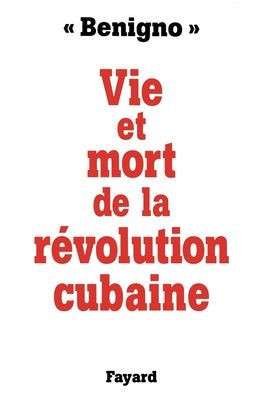 Vie et mort de la r?volution cubaine