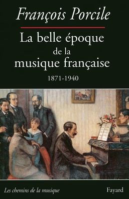 La belle ?poque de la musique fran?aise 1871-1940