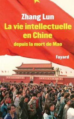 La Vie intellectuelle en Chine depuis la mort de Mao