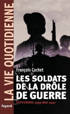Les soldats de la dr?le de guerre. La vie quotidienne