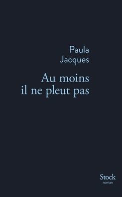 Au Moins Il Ne Pleut Pas: Roman