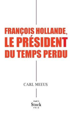 Francois Hollande Le President Du Temps Perdu