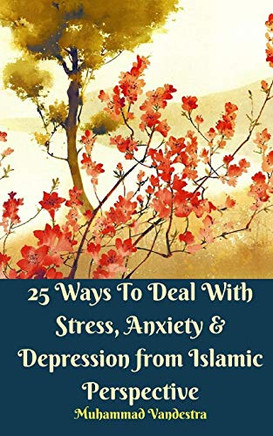 25 Ways To Deal With Stress, Anxiety & Depression from Islamic Perspective