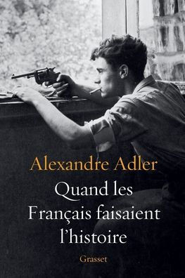 Quand les Fran?ais faisaient l'histoire