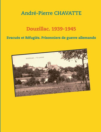 Douzillac. 1939-1945: Evacu?s et R?fugi?s. Prisonniers de guerre allemands