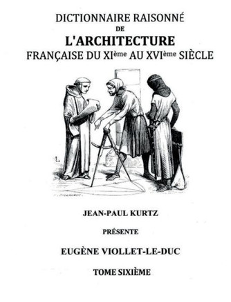 Dictionnaire Raisonn? de l'Architecture Fran?aise du XIe au XVIe si?cle Tome VI: Tome 6