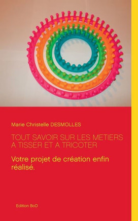 Tout savoir sur les m?tiers ? tisser et ? tricoter